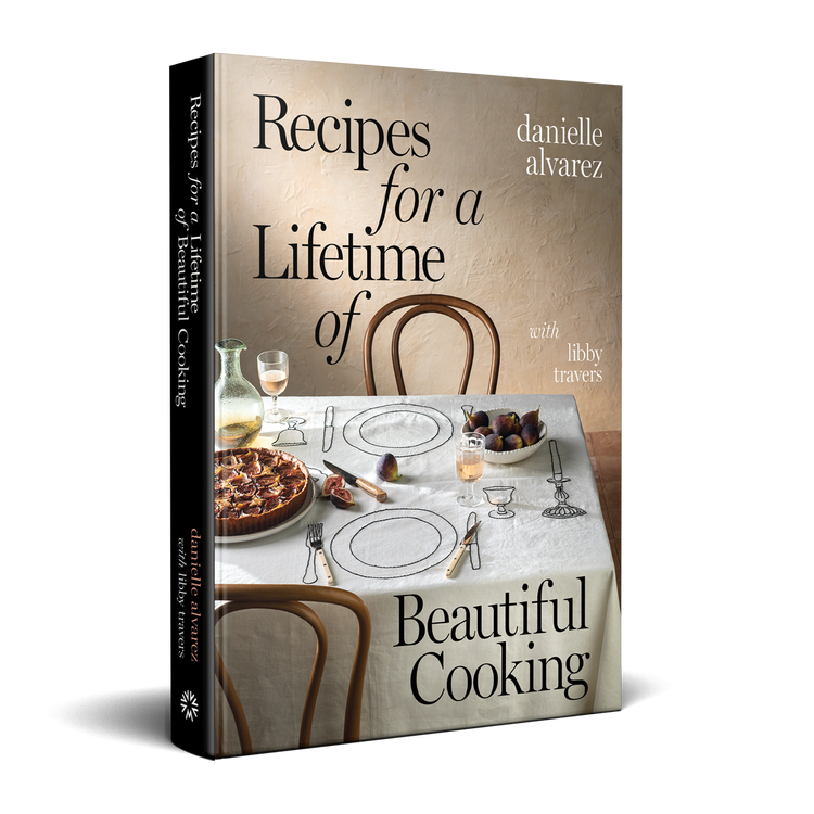 Recipes for a Lifetime of Beautiful Cooking by Danielle Alvarez