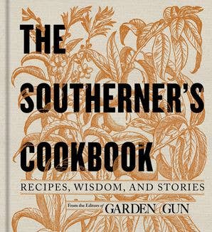 Southerner's Cookbook, The: Editors of Garden and Gun